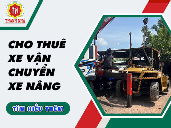 Dịch Vụ Cho Thuê Xe Cẩu Vận Chuyển Các Xe Nâng – An Toàn, Nhanh Chóng, Hiệu Quả