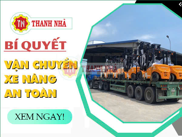 Nâng Cẩu Thanh Nhã - Bí Quyết Vận Chuyển Xe Nâng An Toàn Tại HCM Nâng Cẩu Thanh Nhã - Bí Quyết Vận Chuyển Xe Nâng An Toàn Tại HCM