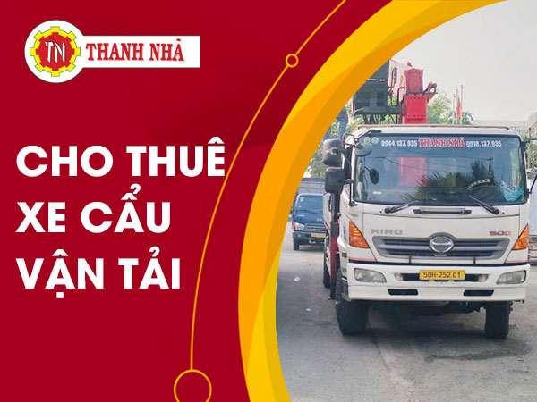 Nâng cẩu Thanh Nhã cho Thuê Xe Cẩu Tại An Giang – Nhanh Chóng, Uy Tín, Giá Tốt