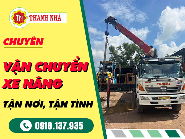 Nâng Cẩu Thanh Nhã – Chuyên Vận Chuyển Xe Nâng Tận Nơi, Tận Tình Nâng Cẩu Thanh Nhã – Chuyên Vận Chuyển Xe Nâng Tận Nơi, Tận Tình